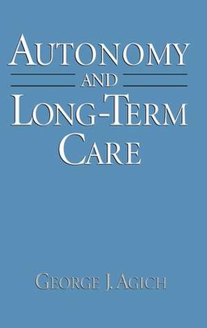 Autonomy and Long-Term Care de George J. Agich