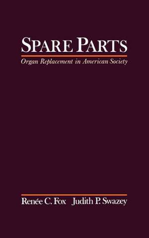 Spare Parts: Organ Replacement in American Society de Renee C. Fox