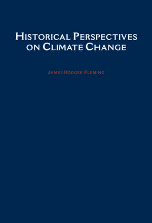 Historical Perspectives on Climate Change de James R. Fleming