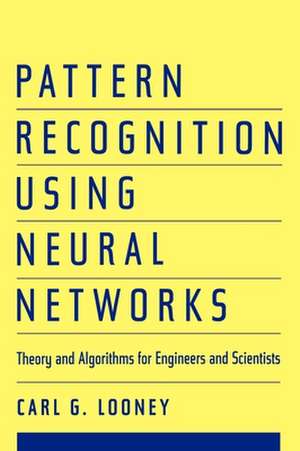 Pattern Recognition Using Neural Networks: Theory and Algorithms for Engineers and Scientists de Carl G. Looney