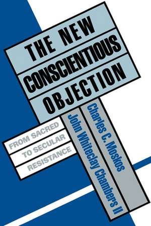 The New Conscientious Objection: From Sacred to Secular Resistance de Charles C. Moskos