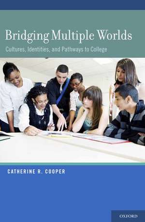 Bridging Multiple Worlds: Cultures, Identities, and Pathways to College de Catherine R. Cooper