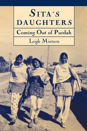 Sita's Daughters: Coming Out of Purdah: The Rajput Women of Khalapur Revisited de Leigh Minturn