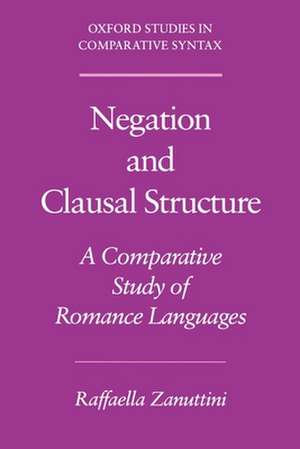 Negation and Clausal Structure: A Comparative Study of Romance Languages de Raffaella Zanuttini