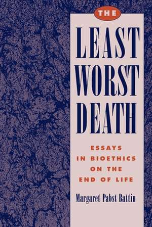 The Least Worst Death: Essays in Bioethics on the End of Life de Margaret Pabst Battin