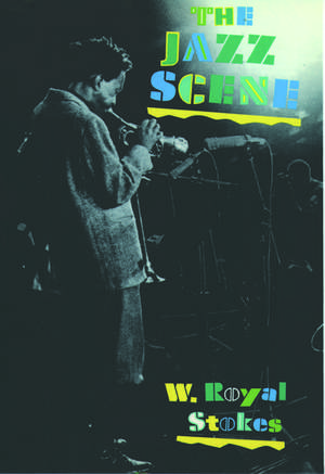 The Jazz Scene: An Informal History from New Orleans to 1990 de W. Royal Stokes