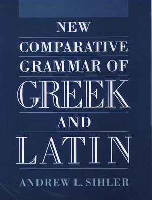 New Comparative Grammar of Greek and Latin de Andrew L. Sihler