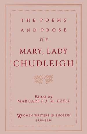 The Poems and Prose of Mary, Lady Chudleigh de Mary Lady Chudleigh