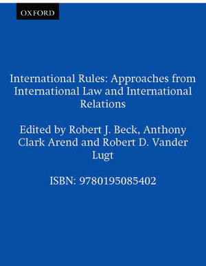 International Rules: Approaches from International Law and International Relations de Robert J. Beck