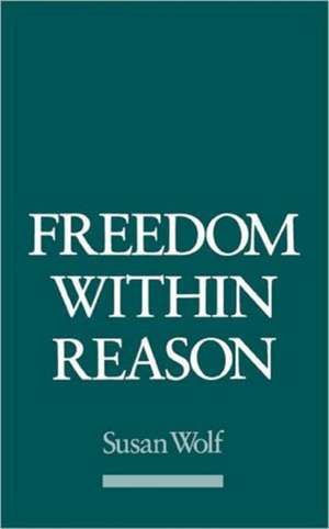 Freedom Within Reason de Susan Wolf