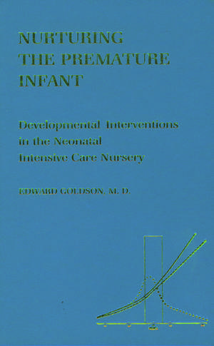 Nurturing the Premature Infant: Developmental Interventions in the Neonatal Intensive Care Nursery de Edward Goldson