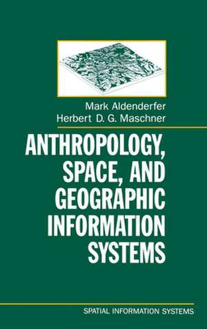 Anthropology, Space, and Geographic Information Systems de Mark Aldenderfer