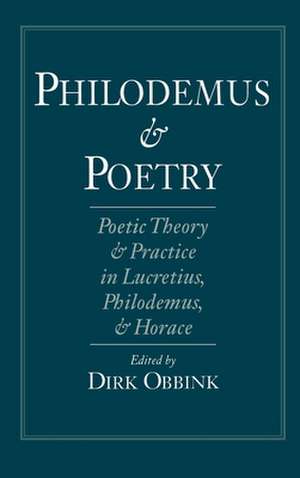 Philodemus and Poetry: Poetic Theory and Practice in Lucretius, Philodemus, and Horace de Dirk Obbink