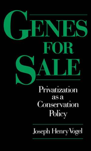 Genes for Sale: Privatization as a Conservation Policy de Joseph Henry Vogel