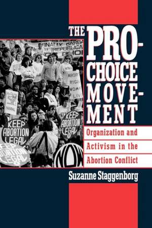 The Pro-Choice Movement: Organization and Activism in the Abortion Conflict de Suzanne Staggenborg