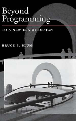 Beyond Programming: To A New Era of Design de Bruce I. Blum