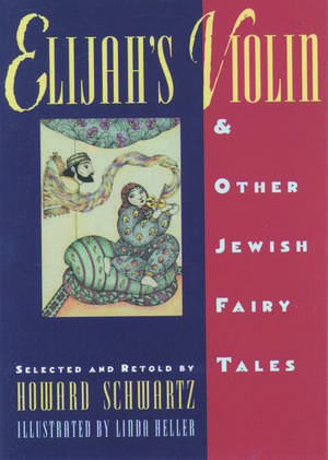 Elijah's Violin and Other Jewish Fairy Tales de Howard Schwartz