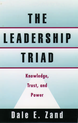 The Leadership Triad: Knowledge, Trust, and Power de Dale E. Zand