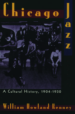 Chicago Jazz: A Cultural History, 1904-1930 de William Howland Kenney