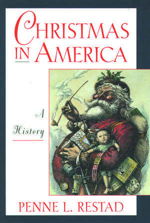 Christmas in America: A History de Penne L. Restad