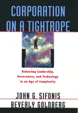 Corporation on a Tightrope: Balancing Leadership, Governance, and Technology in an Age of Complexity de John G. Sifonis