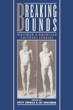 Breaking Bounds: Whitman and American Cultural Studies de Betsy Erkkila