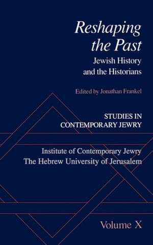 Studies in Contemporary Jewry: X: Reshaping the Past: Jewish History and the Historians de Jonathan Frankel