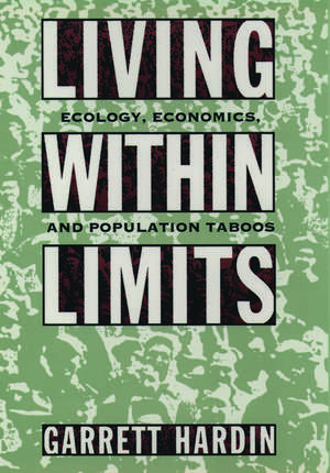 Living Within Limits: Ecology, Economics, and Population Taboos de Garrett Hardin