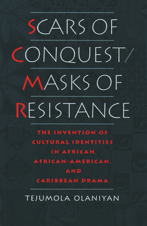 Scars of Conquest/Masks of Resistance: The Invention of Cultural Identities in African, African-American and Caribbean Drama de Tejumola Olaniyan