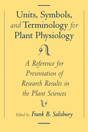 Unit, Symbols, and Terminology for Plant Physiology: A Reference for Presentation of Research Results in the Plant Sciences de Frank B. Salisbury