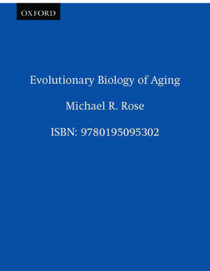 Evolutionary Biology of Aging de Michael R. Rose