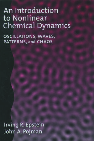 An Introduction to Nonlinear Chemical Dynamics: Oscillations, Waves, Patterns, and Chaos de Irving R. Epstein