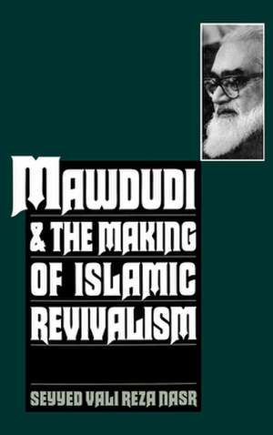 Mawdudi and the Making of Islamic Revivalism de Seyyed Vali Reza Nasr