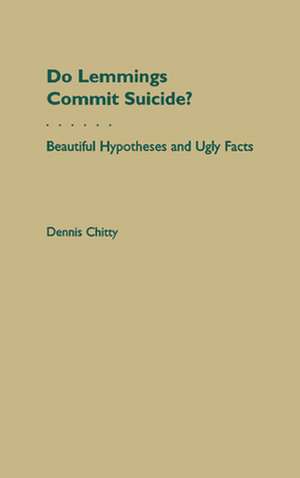 Do Lemmings Commit Suicide?: Beautiful Hypotheses and Ugly Facts de Dennis Chitty