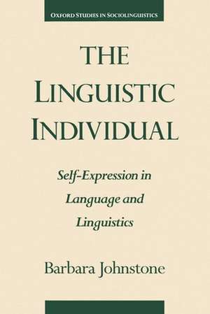 The Linguistic Individual: Self-Expression in Language and Linguistics de Barbara Johnstone