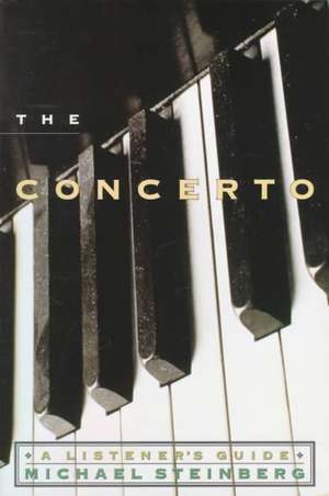 The Concerto: A Listener's Guide de Michael Steinberg