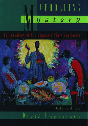 Upholding Mystery: An Anthology of Contemporary Christian Poetry de David Impastato