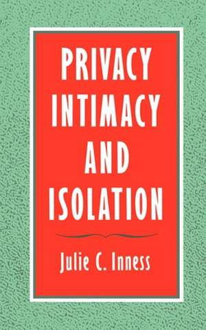 Privacy, Intimacy, and Isolation de Julie C. Inness