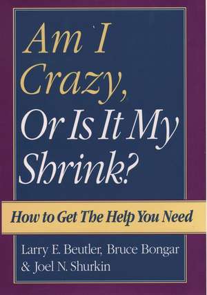 Am I Crazy, Or Is It My Shrink? de Larry E. Beutler