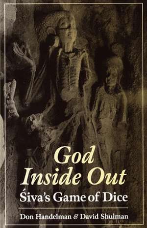 God Inside-Out: Siva's Game of Dice de Don Handelman