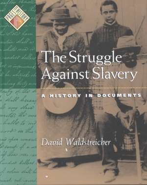 The Struggle against Slavery: A History in Documents de David Waldstreicher