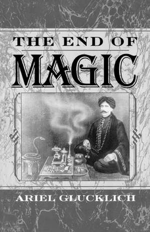 The End of Magic de Ariel Glucklich