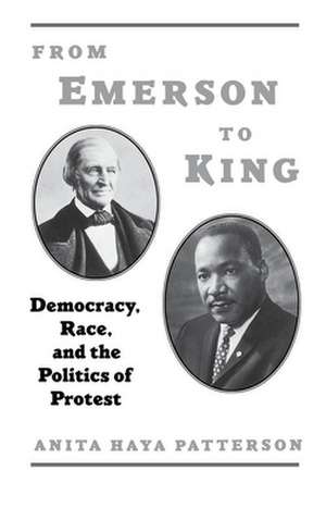 From Emerson to King: Democracy, Race, and the Politics of Protest de Anita Haya Patterson