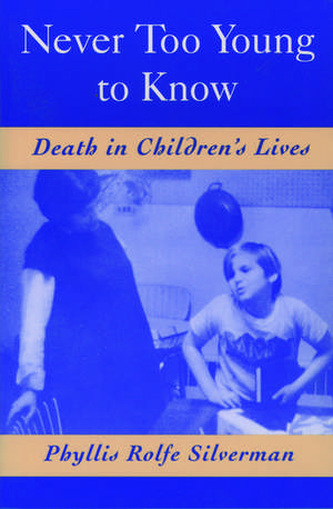 Never Too Young to Know: Death in Children's lives de Phyllis Rolfe Silverman