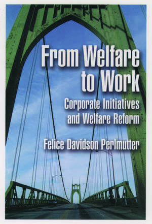 From Welfare to Work: Corporate Initiatives and Welfare Reform de Felice Davidson Perlmutter