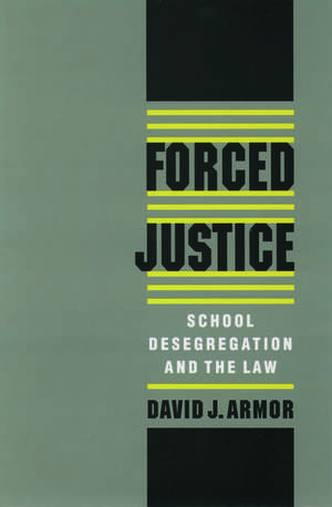 Forced Justice: School Desegregation and the Law de David J. Armor