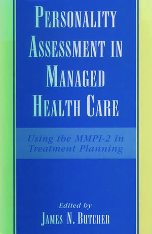 Personality Assessment in Managed Health Care: Using the MMPI-2 in Treatment Planning de James N. Butcher