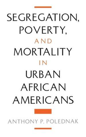 Segregation, Poverty, and Morality in Urban African Americans de Anthony P. Polednak