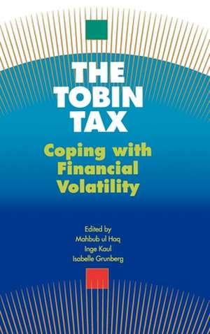 The Tobin Tax: Coping with Financial Volatility de Mahbub ul Haq