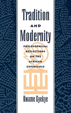 Tradition and Modernity: Philosophical Reflections on the African Experience de Kwame Gyekye